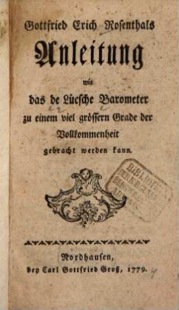 Gottfried Erich Rosenthals Anleitung wie das de Lücsche Barometer zu einem viel grössern Grade der Vollkommenheit gebracht werden kann
