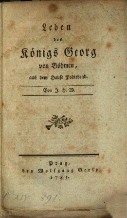 Leben des Königs Georg von Böhmen, aus dem Hause Podiebrad