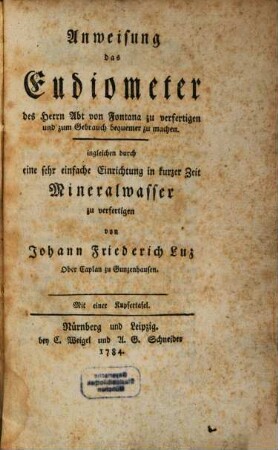 Anweisung, das Eudiometer des Herrn Abt von Fontana zu verfertigen und zum Gebrauch bequemer zu machen. ingleichen durch eine sehr einfache Einrichtung in kurzer Zeit Mineralwasser zu verfertigen