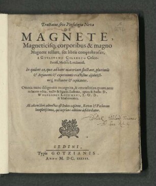 Tractatus, sive Physiologia Nova De Magnete, Magneticisq[ue] corporibus & magno Magnete tellure : sex libris comprehensus