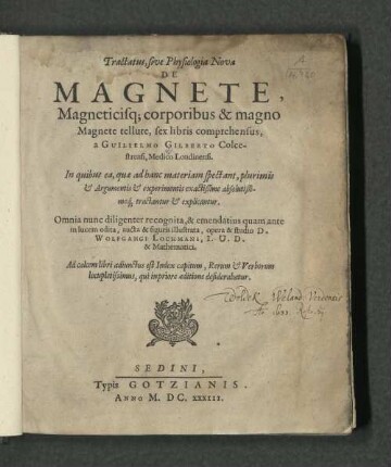 Tractatus, sive Physiologia Nova De Magnete, Magneticisq[ue] corporibus & magno Magnete tellure : sex libris comprehensus