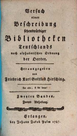 Versuch einer Beschreibung sehenswürdiger Bibliotheken Teutschlands nach alphabetischer Ordnung der Städte. 2,2