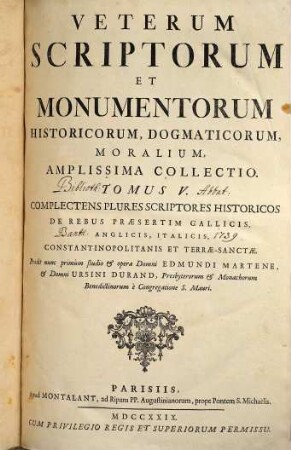 Veterum Scriptorum Et Monumentorum Historicorum, Dogmaticorum, Moralium, Amplissima Collectio, 5. Complectens plures scriptores historicos de rebus praesertim Gallicis, Anglicis, Italicis, Constantinopolitanis et Terrae-Sanctae