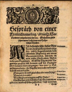 Fronleichnams-Frag eines Lutheraners, ob es Abgötterey sey, umbtragen, verehren, anbetten das allerheiligste Sacrament deß Altars : verantwortet von einem Catholischen Anno 1607, den 28. Aprill, mündlich und geschrifftlich, jetzund auch in offenen Truck verfertigt ...