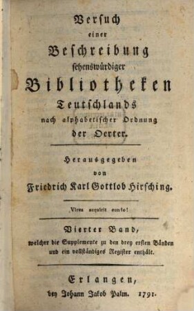 Versuch einer Beschreibung sehenswürdiger Bibliotheken Teutschlands nach alphabetischer Ordnung der Städte, 4. Welcher die Supplemente zu den drey ersten Bänden und ein vollständiges Register enthält