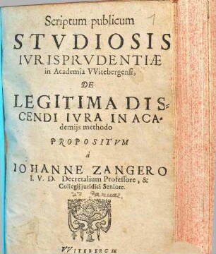 Scriptum publicum Stvdiosis Ivrisprvdentiae in Academia VVitebergensi, De Legitima Discendi Ivra In Academijs methodo