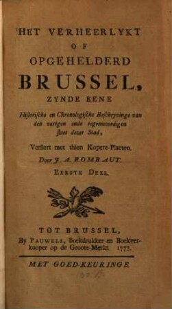 Het verheerlykt of opgehelderd Brussel, zynde eene historische en chronologische beschryvinge van den vorigen ende tegenwoordigen staet dezer stad