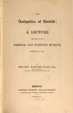 The Antiquities of Norfolk: A lecture delivered at the Norfolk and Norwich Museum March 14, 1844