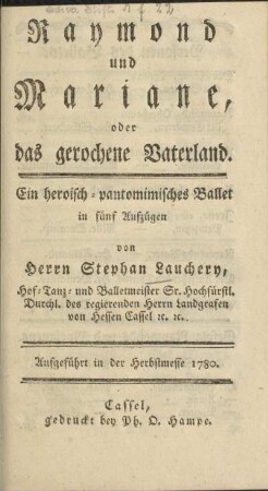 Raymond und Mariane, oder das gerochene Vaterland : ein heroisch-pantomimisches Ballet in fünf Aufzügen ; aufgeführt in der Herbstmesse 1780