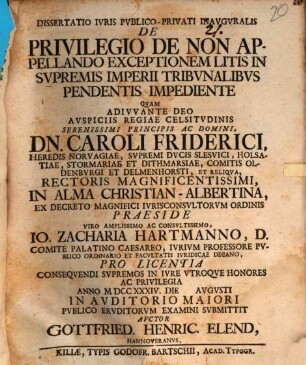 Diss. iuris publ.-priv. inaug. de privilegio de non appellando, exceptionem litis in supremis Imperii tribunalibus pendentis impediente