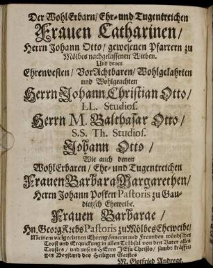 Der WohlErbarn/ Ehr- und Tugentreichen Frauen Catharinen/ Herrn Johann Otto/ gewesenen Pfarrern zu Mölbes nachgelassenen Witben ...