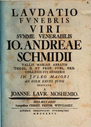 Laudatio funebris V. S. Ven. Jo. Andr. Schmidii, Vallis Mariae abbatis ...