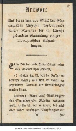 Antwort Auf die in dem 129 Stück der Göttingischen Anzeigen vorkommende falsche Recension der in Utrecht gedruckten Sammlung einiger Ploucquetischen Abhandlungen : Tübingen M. Novembr. 1781.