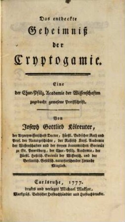 Das entdeckte Geheimniß der Cryptogamie : Eine der Chur-Pfälz. Academie der Wissenschaften zugedacht gewesene Preißschrift