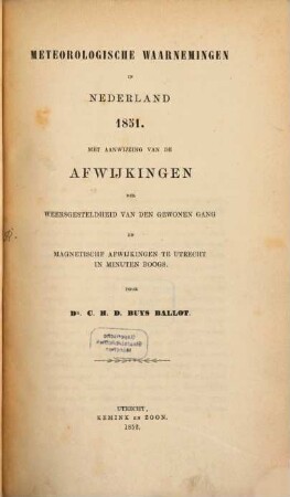 Meteorologische waarnemingen in Nederland en zijne bezittingen en afwijkingen van temperatuur en barometerstand op vele plaatsen in Europa = Observations météoroloqiques en Néerlande, 1851 (1852)