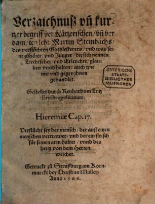 Verzaichnus vn[d] kurtzer begriff der Kätzerischen vn[d] verdampten lehr Martin Steinbachs des verfluchten Gotslesterers vnd was seine zuhörer vnd Jünger die sich nennen Liechtseher vnnd Erleuchte glauben vnnd halten : auch wie mit vnd gegen jhnen gehandlet