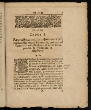 1-63, Caput I. Repraesentans Libros Juris universi, probatissimosque Scriptores, qui eos vel Commentariis illustrarunt, vel in Compendia & systemata redegerunt