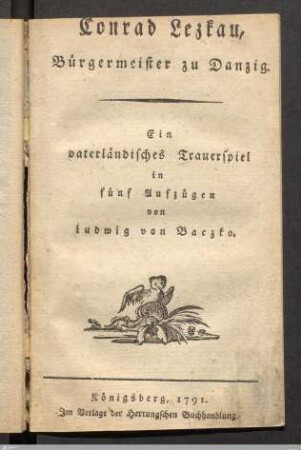 Conrad Lezkau, Bürgermeister zu Danzig : Ein vaterländisches Trauerspiel in fünf Aufzügen