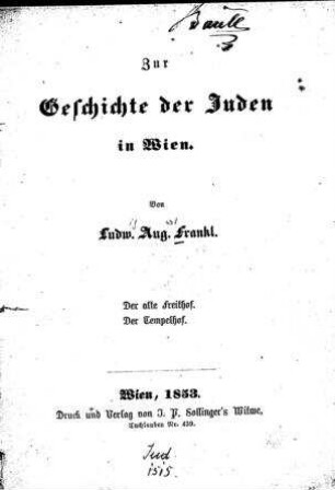 Zur Geschichte der Juden in Wien : der alte Freithof, der Tempelhof / von Ludw. Aug. Frankl