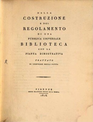 Della costruzione e del regolamento di una pubblica universale Biblioteca con la pianta dimostrativa