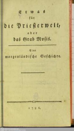 Etwas für die Priesterwelt, oder das Grab Mosis : Eine morgenländische Geschichte