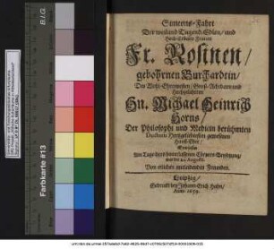 Simeons-Fahrt Der weiland Tugend-Edlen/ und Hoch-Erbarn Frauen Fr. Rosinen/ gebohrnen Burchardtin/ Des ... Hn. Michael Heinrich Horns/ Der Philosophi und Medicin berühmten Doctoris Hertzgeliebtesten gewesenen Hauß-Ehre : Erwiesen Am Tage ihres hinterlassenen Cörpers-Beysetzung/ war der 21. Augusti. Von etlichen mitleidenden Freunden