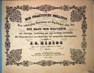 Der praktische Organist : neue vollständige Sammlung von Orgelstücken aller Art ; ein Hand- und Hilfsbuch zur allseitigen Ausbildung und zum kirchlichen Gebrauche ; mit Originalbeiträgen der bekanntesten und vorzüglichsten Orgelcomponisten, 3ter Band