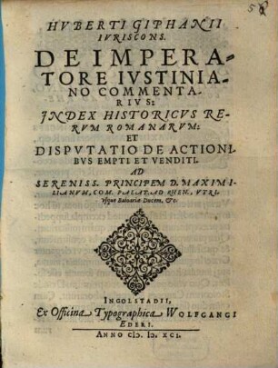 Hvberti Giphanii Ivriscons. De Imperatore Ivstiniano Commentarivs, Jndex Historicvs Rervm Romanarvm Et Dispvtatio De Actionibvs Empti Et Venditi