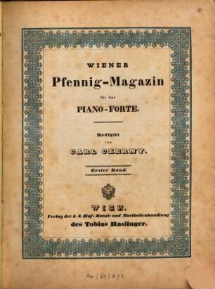 Wiener Pfennig-Magazin : für d. Piano-Forte. 1. (No. 1-127). - 2. Aufl. - [1834]. - 208 S.