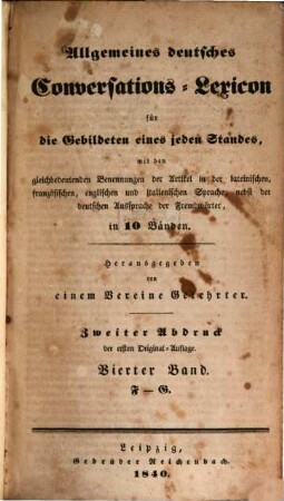 Allgemeines deutsches Conversations-Lexicon für die Gebildeten eines jeden Standes : mit den gleichbedeutenden Benennungen der Artikel in der lateinischen, französischen, englischen und italienischen Sprache, nebst der deutschen Aussprache der Fremdwörter, in 10 Bänden, 4. F - G