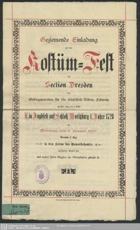 Geziemende Einladung zu dem Kostüm-Fest der Section Dresden des Gebirgsvereins für die Sächsisch-Böhm. Schweiz welches unter dem Titel: Ein Jagdfest auf Schloß Moritzburg i. Jahre 1728 am Dienstag, den 8. Januar 1889 ... abgehalten werden soll