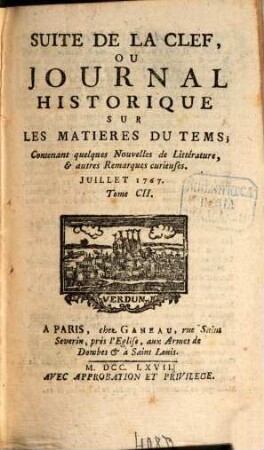 Suite de la clef ou journal historique sur les matières du tems : contenant quelques nouvelles de littérature & autres remarques curieuses. 102.1767
