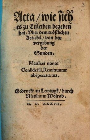 Acta, wie sich es zu Eisleiben begeben hat, Vber dem tröstlichen Artickel, von der vergebung der Sunden