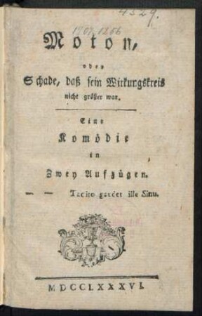 Moton, oder Schade, daß sein Wirkungskreis nicht größer war : Eine Komödie in Zwey Aufzügen