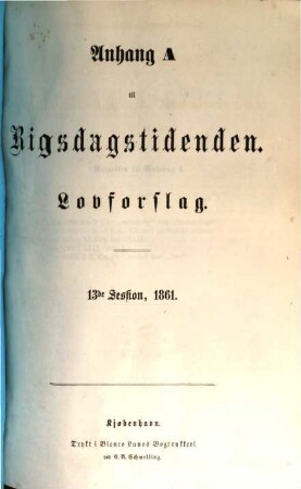 Rigsdagstidende. Ordentlige samling. Tillaeg A, Forelagte lovforslag med mere. 13. 1861