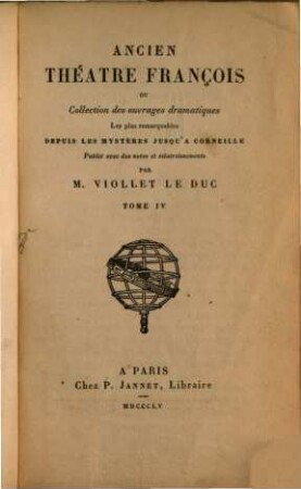 Ancien théâtre françois ou collection des ouvrages dramatiques les plus remarquables depuis les mystères jusqu'à Corneille : avec des notes et éclaircissements. 4