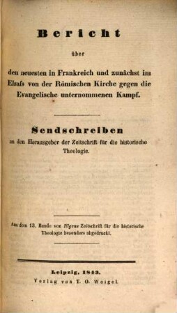 Bericht über den neuesten in Frankreich und zunächst im Elsaß von der Römischen Kirche gegen die Evangelische unternommenen Kampf : Sendschreiben an den Herausgeber der Zeitschrift für die historische Theologie