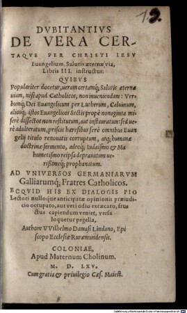 Dvbitantivs De Vera Certaqve Per Christi Iesv Euangelium, Salutis aeternae via, Libris III. instructus : ... Ad Vniversos Germaniarum Galliarumq[ue] Fratres Catholicos ...