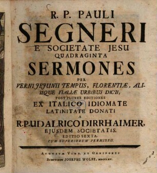 Quadraginta Sermones : Per Verni Jejunii Tempus, Florentiae, Aliisque Italiae Urbibus Dicti ...