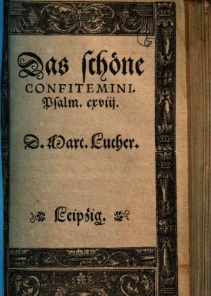 Das schöne Confitemini. Psalm. cxviij.
