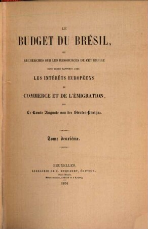 Le budget du Brésil : ou recherches sur les ressources de cet empire dans leurs rapports avec les intérêts européens du commerce et de l'émigration. 2
