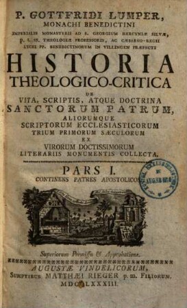 P. Gottfridi Lumper, Monachi Benedictini ... Historia Theologico-Critica De Vita, Scriptis, Atque Doctrina Sanctorum Patrum, Aliorumque Scriptorum Ecclesiasticorum Trium Primorum Saeculorum : Ex Virorum Doctissimorum Literariis Monumentis Collecta, 1. Continens Patres Apostolicos
