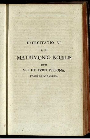 Exercitatio VI. De Matrimonio Nobilis Cum Vili Et Turpi Persona, Praesertim Rustica.