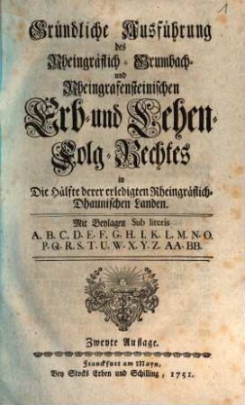 Gründliche Ausführung des Rheingräflich-Grumbach- und Rheingrafensteinischen Erb- und Lehen-Folg-Rechtes in die Haelfte derer erledigten Rheingraeflich-Dhaunischen Landen : mit Beylagen ...
