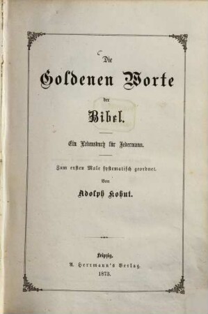 Die Goldenen Worte der Bibel : Ein Lebensbuch für Jedermann. Zum erstenmal systematisch geordnet. Von Adolph Kohut