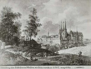 Schloß Meißen, von Zscheila aus "Wie solches vor anno 1547 ausgesehen" : Meißen, Elbbrücke