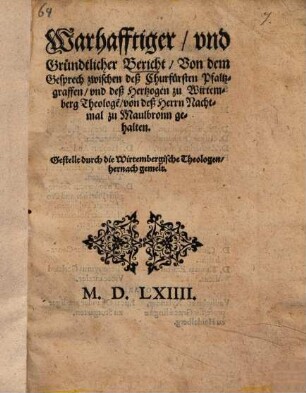 Warhafftiger, vnnd grundtlicher Bericht, von dem Gesprech ... zu Maulbronn gehalten ...