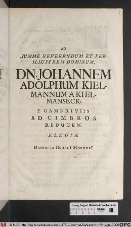 Ad Summe Reverendum Et Perillustrem Dominum Dn. Johannem Adolphum Kielmannum A Kielmanseck : E Gambriviis Ad Cimbros Reducem. Elegia