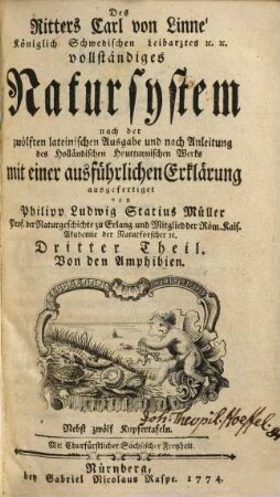 Des Ritters Carl von Linné Königlich Schwedischen Leibarztes ... vollständiges Natursystem : [alle sechs Theile oder Classen des Thierreichs]. Dritter Theil, Von den Amphibien : mit 12 Kupfertafeln