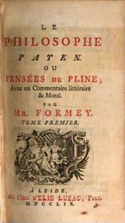 Le Philosophe Payen Ou Pensées De Pline : Avec un Commentaire littéraire & moral, 1